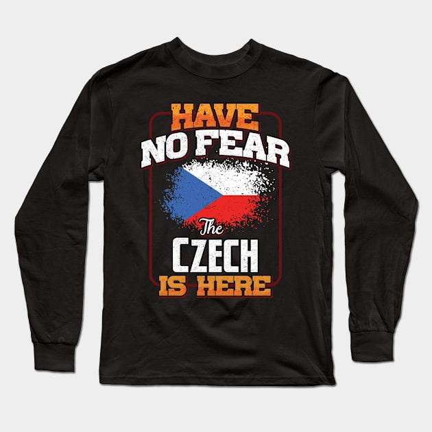 Czech Flag  Have No Fear The Czech Is Here - Gift for Czech From Czech Republic Long Sleeve T-Shirt by Country Flags